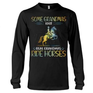 Horse Shirt - Some Grandmas Knit Real Grandmas Ride Horses