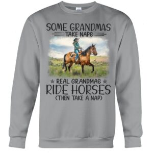 Horse Shirt - Some Grandmas Take Naps Real Grandmas Ride Horses Then Take A Nap