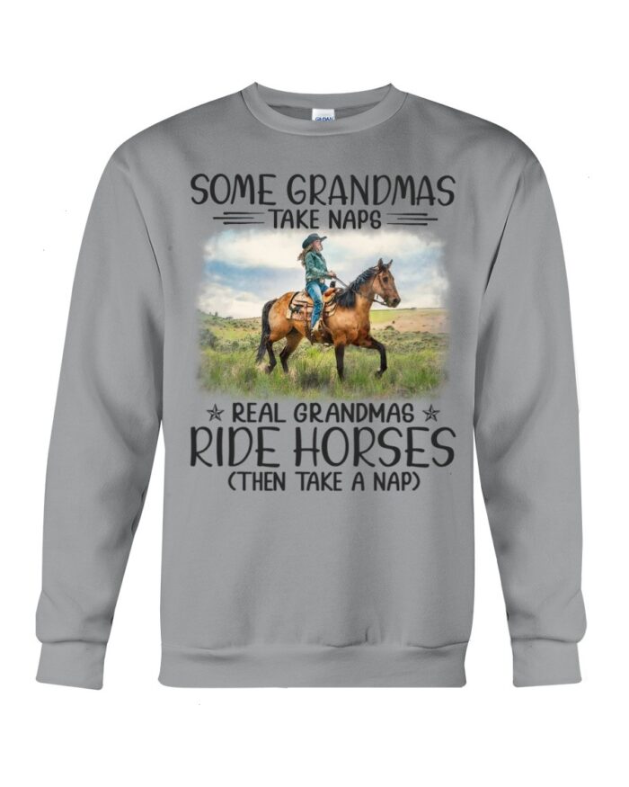 Horse Shirt - Some Grandmas Take Naps Real Grandmas Ride Horses Then Take A Nap