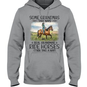 Horse Shirt - Some Grandmas Take Naps Real Grandmas Ride Horses Then Take A Nap