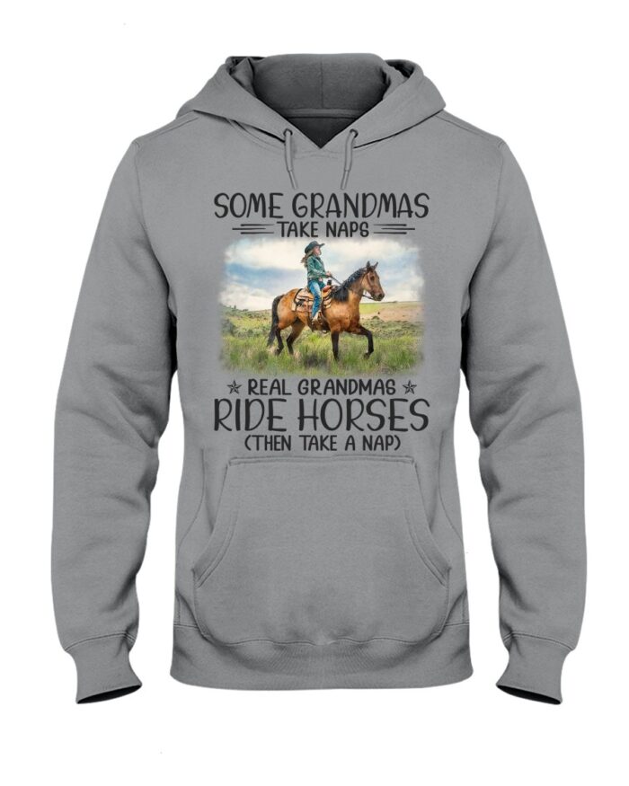 Horse Shirt - Some Grandmas Take Naps Real Grandmas Ride Horses Then Take A Nap