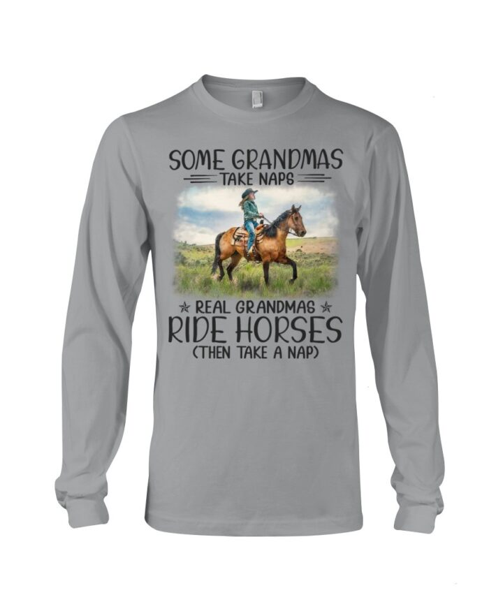 Horse Shirt - Some Grandmas Take Naps Real Grandmas Ride Horses Then Take A Nap