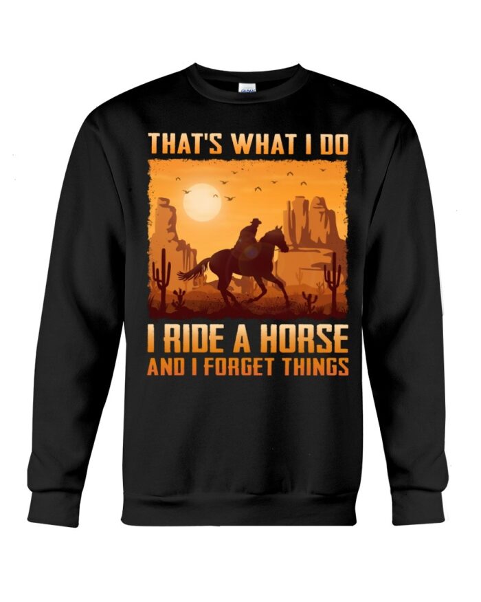 Horse Shirt - That's What I Do I Ride A Horse And I Forget Things