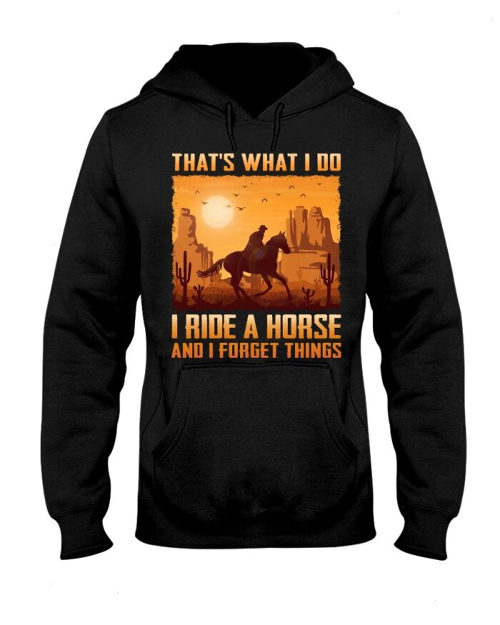 Horse Shirt - That's What I Do I Ride A Horse And I Forget Things