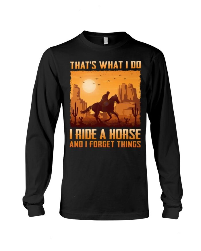 Horse Shirt - That's What I Do I Ride A Horse And I Forget Things