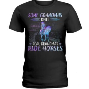 Some Grandmas Knit Real Grandmas Ride Horses Shirt